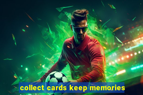 collect cards keep memories